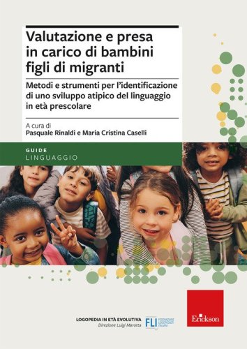 Valutazione e presa in carico di bambini figli di migranti. Metodi e strumenti per l'identificazione di uno sviluppo atipico del linguaggio in et&agrave; prescolare