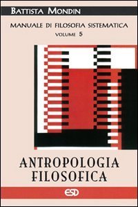 Antropologia filosofica. Manuale di filosofia sistematica. Vol. 5: Filosofia della cultura e dell'educazione. - Filosofia della cultura e dell'educazione