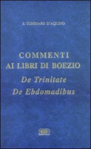 Commenti ai libri di Boezio &laquo;De trinitate&raquo;, &laquo;De ebdomadibus&raquo;