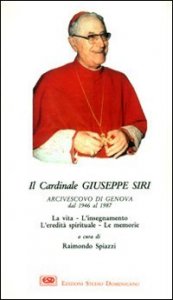Il cardinal Siri. La vita, l'insegnamento, l'eredit&agrave; spirituale, le memorie