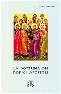 La dottrina dei dodici apostoli. Didach&eacute;