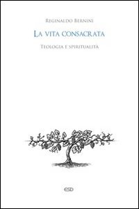 La vita consacrata. Teologia e spiritualit&agrave;