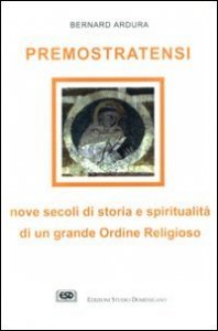 Premostratensi. Nove secoli di storia e spiritualit&agrave; di un grande ordine religioso