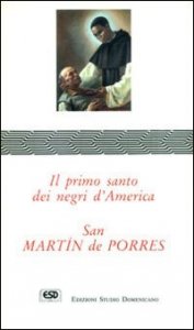San Mart&iacute;n de Porres. Il primo santo dei negri d'America