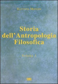Storia dell'antropologia filosofica. Vol. 1: Dalle origini fino a Vico. - Dalle origini fino a Vico