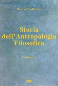 Storia dell'antropologia filosofica. Vol. 2: Da Kant fino ai giorni nostri. - Da Kant fino ai giorni nostri