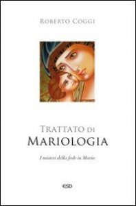 Trattato di mariologia. I misteri della fede in Maria