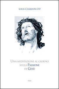 Una meditazione al giorno sulla passione di Ges&ugrave;