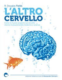 L'altro cervello. Come le nuove scoperte sul cervello stanno rivoluzionando medicina e scienza