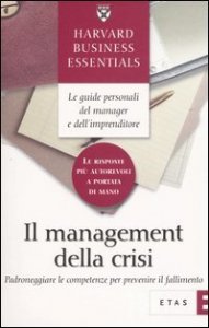 Il management della crisi. Padroneggiare le competenze per prevenire il fallimento