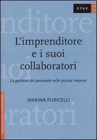 L'imprenditore e i suoi collaboratori - La gestione del personale nelle piccole imprese