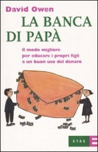 La banca di pap&agrave;. Il modo migliore per educare i propri figli a un buon uso del denaro