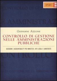 Controllo di gestione nelle amministrazioni pubbliche. Decisioni e accountability per ministeri, enti locali e universit&agrave;