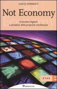 Not economy. Economia digitale e paradossi della propriet&agrave; intellettuale