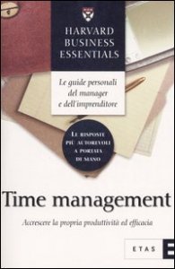 Time management. Accrescere la propria produttivit&agrave; ed efficacia