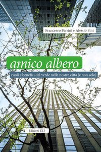 Amico albero. Ruoli e benefici del verde nelle nostre citt&agrave; (e non solo)
