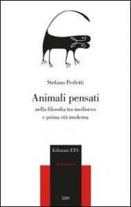 Animali pensanti nella filosofia tra medioevo e prima et&agrave; moderna