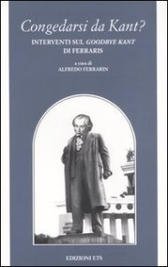 Congedarsi da Kant? Interventi sul &laquo;Good-bye Kant&raquo; di Ferraris