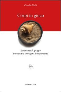 Corpi in gioco. Esperienze di gruppo fra vissuti e immagini in movimento