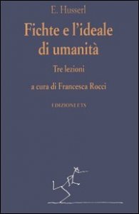 Fichte e l'ideale di umanit&agrave;. Tre lezioni