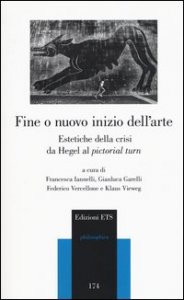 Fine o nuovo inizio dell'arte. Estetiche della crisi da Hegel al &laquo;pictorial turn&raquo;