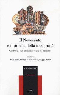 Il Novecento e il prisma della modernit&agrave;. Contributi sull'eredit&agrave; inevasa del moderno
