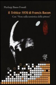 Il &laquo;trittico 1976&raquo; di Francis Bacon. Con &laquo;Note sulla semiotica della pittura&raquo;