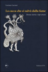La cacca che ci salv&ograve; dalla fame. Strane storie e tipi strani