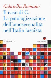 La caso di G. La patologizzazione dell'omosessualit&agrave; nell'Italia fascista