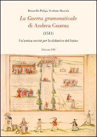La guerra grammaticale di Andrea Guarna (1511). Un'antica novit&agrave; per la didattica del latino