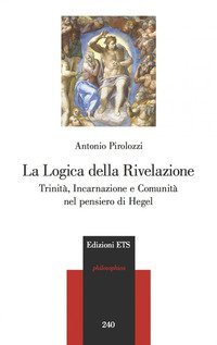 La logica della Rivelazione. Trinit&agrave;, incarnazione e comunit&agrave; nel pensiero di Hegel