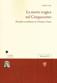 La morte tragica nel Cinquecento. Poetiche a confronto in Trissino e Tasso