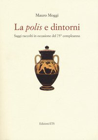 La &laquo;polis&raquo; e dintorni. Saggi raccolti in occasione del 75&deg; compleanno