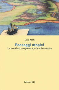 Paesaggi utopici. Un manifesto intergenerazionale sulla vivibilit&agrave;