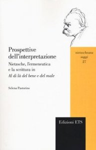 Prospettive dell'interpretazione. Nietzsche, l'ermeneutica e la scrittura in &laquo;Al di l&agrave; del bene e del male&raquo;