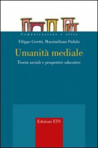 Umanit&agrave; mediale. Teoria sociale e prospettive educative