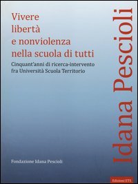 Vivere libert&agrave; e nonviolenza nella scuola di tutti. Cinquant'anni di ricerca-intervento fra universit&agrave; scuola territorio