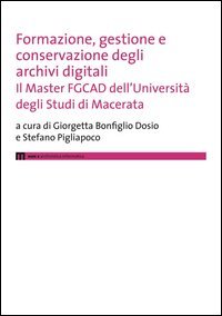 Formazione, gestione e conservazione degli archivi digitali. Il Master FGCAD dell'Universit&agrave; degli studi di Macerata