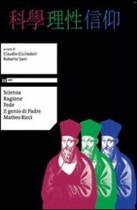 Scienza ragione fede. Il genio di padre Matteo Ricci