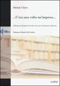 ... C'era una volta un'impresa... L'heritage marketing come nuova leva strategica applicata