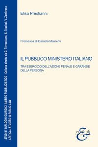 Il pubblico ministero italiano. Tra esercizio dell'azione penale e garanzie della persona