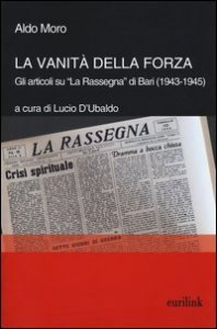 La vanit&agrave; della forza. Gli articoli su &laquo;La Rassegna&raquo; di Bari (1943-1945)