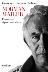 Norman Mailer. L'uomo che si proclam&ograve; Messia