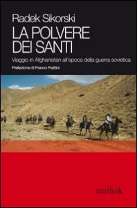 La polvere dei santi. Viaggio in Afghanistan all'epoca della guerra sovietica