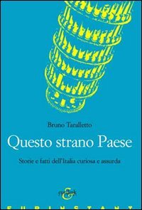 Questo strano paese. Storie e fatti dell'Italia