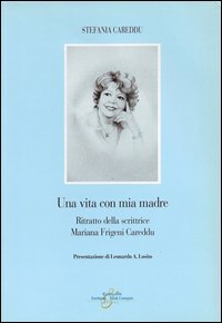 Una vita con mia madre. Ritratto della scrittrice Mariana Frigeni Careddu