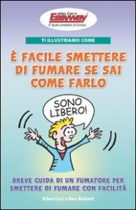 Ti illustriamo come &egrave; facile smettere di fumare se sai come farlo - Breve guida di un fumatore per smettere di fumare con facilit&agrave;