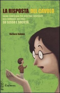 La risposta del cavolo. Guida semiseria per genitori disperati alle domande dei figli su sesso e societ&agrave;