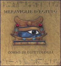 Meraviglie d'Egitto. Corso di egittologia