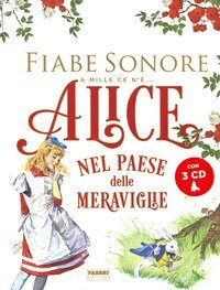 Alice nel paese delle meraviglie. Fiabe sonore. A mille ce n'&egrave;...